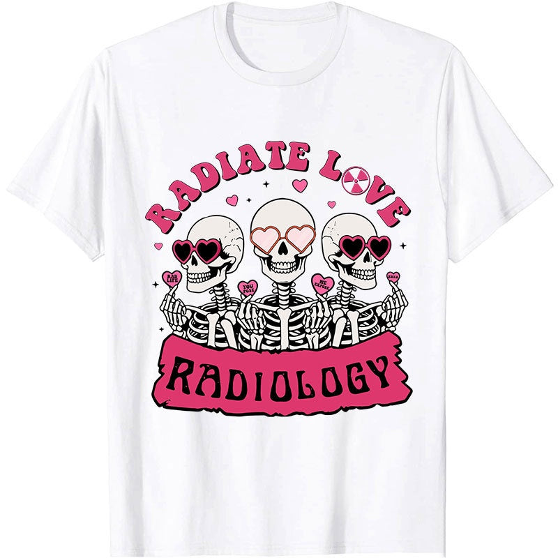 Funny Skeleton Radiate Love Radiology Nurse T-shirt