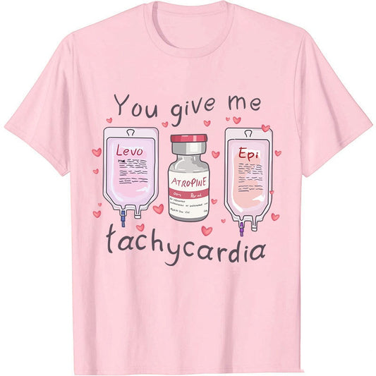 You Give Me Tachycardia Nurse T-Shirt