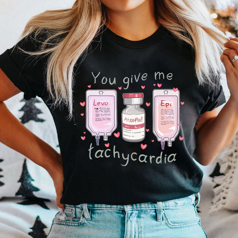 You Give Me Tachycardia Nurse T-Shirt