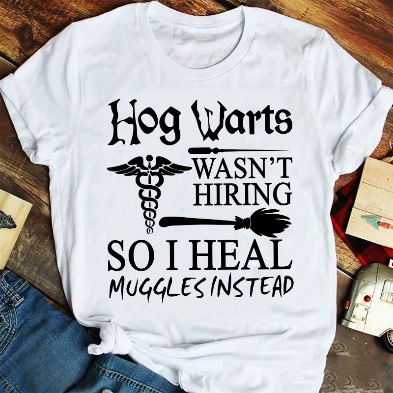 Hog Warts Wasn't Hiring So I Heal Muggles Instead RN Nurse T-Shirt