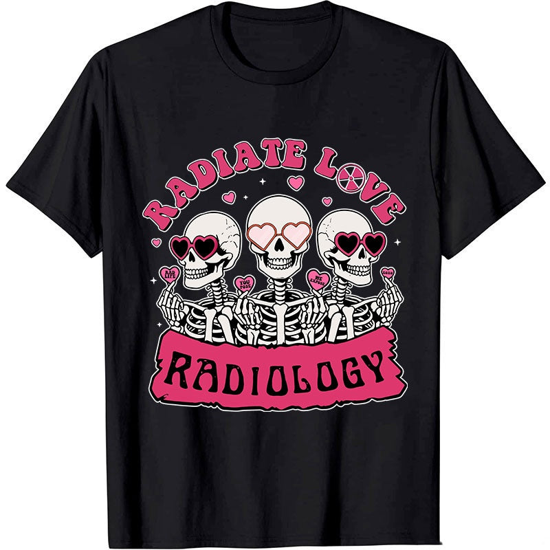 Funny Skeleton Radiate Love Radiology Nurse T-shirt