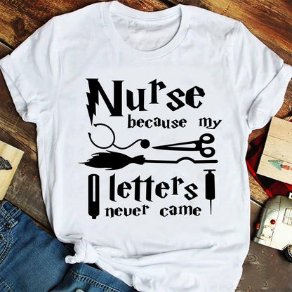 Nurse Because My Letters Never Came Nurse T-Shirt