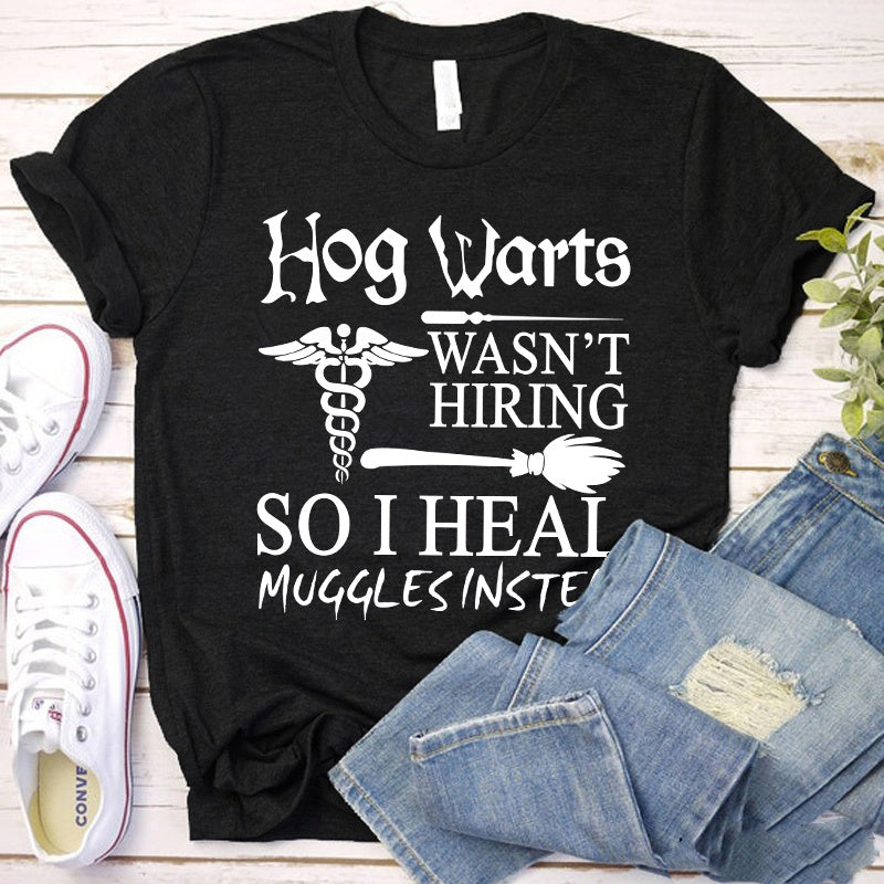 Hog Warts Wasn't Hiring So I Heal Muggles Instead Nurse T-Shirt