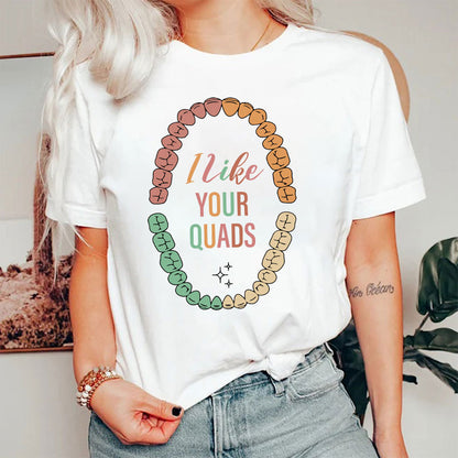 I Like Your Quads Hygienist Dental T-shirt