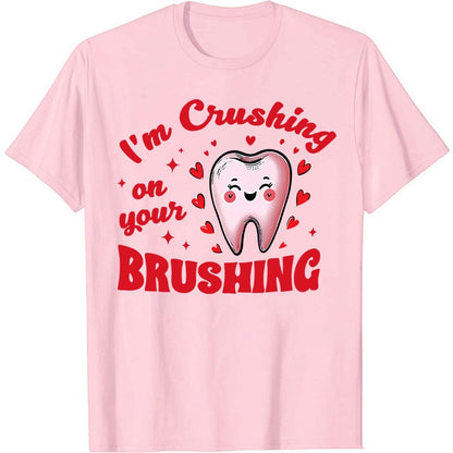 I'm Crushing On Your Brushing Dental Nurse T-Shirt