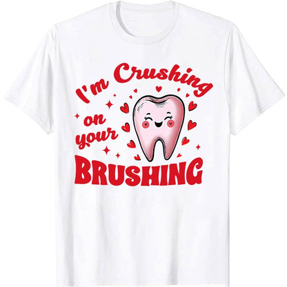 I'm Crushing On Your Brushing Dental Nurse T-Shirt