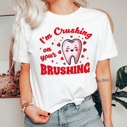 I'm Crushing On Your Brushing Dental Nurse T-Shirt