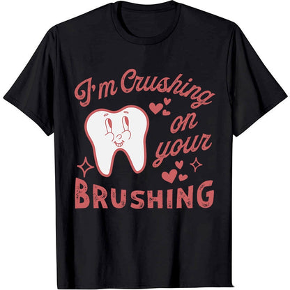 I'm Crushing On Your Brushing Dental Nurse T-Shirt