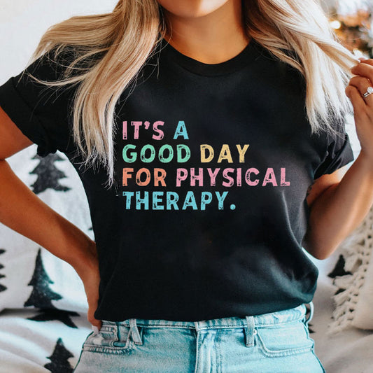 It's A Good Day For Physical Therapy Nurse T-shirt