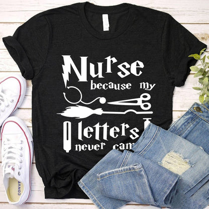 Nurse Because My Letters Never Came Nurse T-Shirt