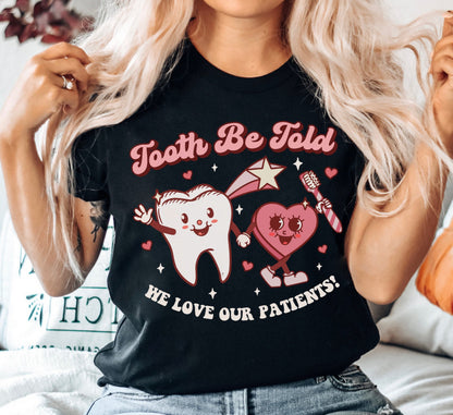 Tooth Be Told We Love Our Patients Valentine Dentist Nurse T-Shirt