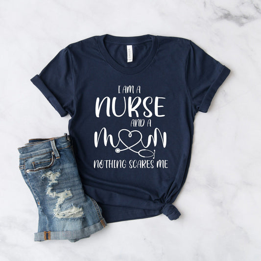 I Am A Nurse And A Mom Nothing Scares Me Nurse T-Shirt