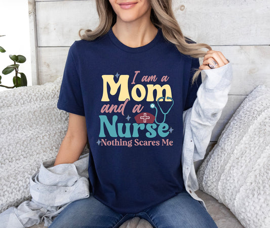 I'm a Mom and a Nurse Nothing Scares Me Mother's Day Nurse T-Shirt