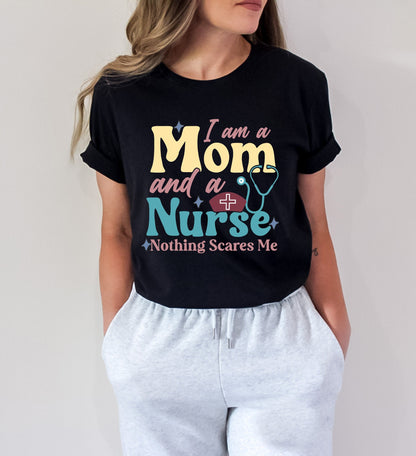 I'm a Mom and a Nurse Nothing Scares Me Mother's Day Nurse T-Shirt