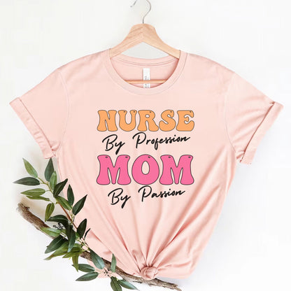 Nurse By Profession Mom By Passion Mother's Day Nurse T-Shirt