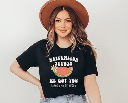 Watermelon Seeds We Got You Labor and Delivery Nurse T-Shirt