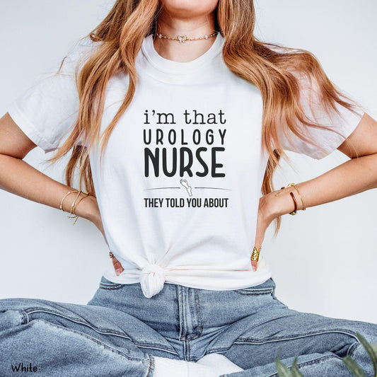 I'm that Urology They Told You About Nurse T-Shirt