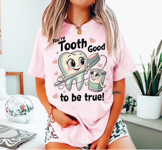 You‘re Tooth Good To Be True Valentines Dentist T-Shirt